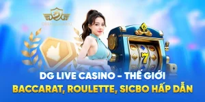 DG Live Casino - Thế Giới Baccarat, Roulette, Sicbo Hấp Dẫn